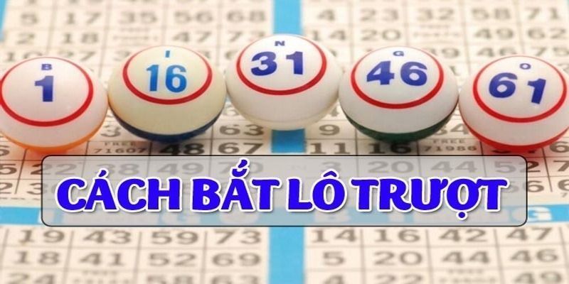 Kinh Nghiệm Chơi Lô Trượt Chắc Thắng Dành Cho Các Cược Thủ 6 lo-truot-cach-bat-chuan