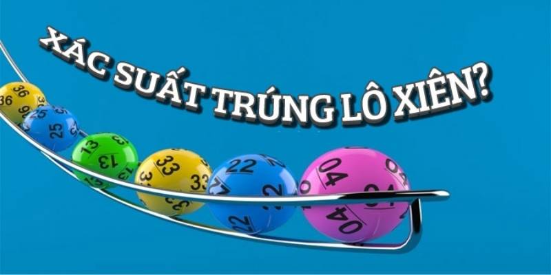 Lô xiên là gì? Bí quyết đánh lô xiên 2,3,4 cực chuẩn 7 Xác suất trúng lô xiên là bao nhiêu